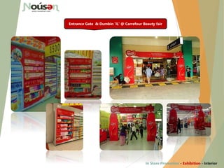 Entrance Gate & Dumbin ‘IL’ @ Carrefour Beauty fair
In Store Promotion - Exhibition - Interior
 