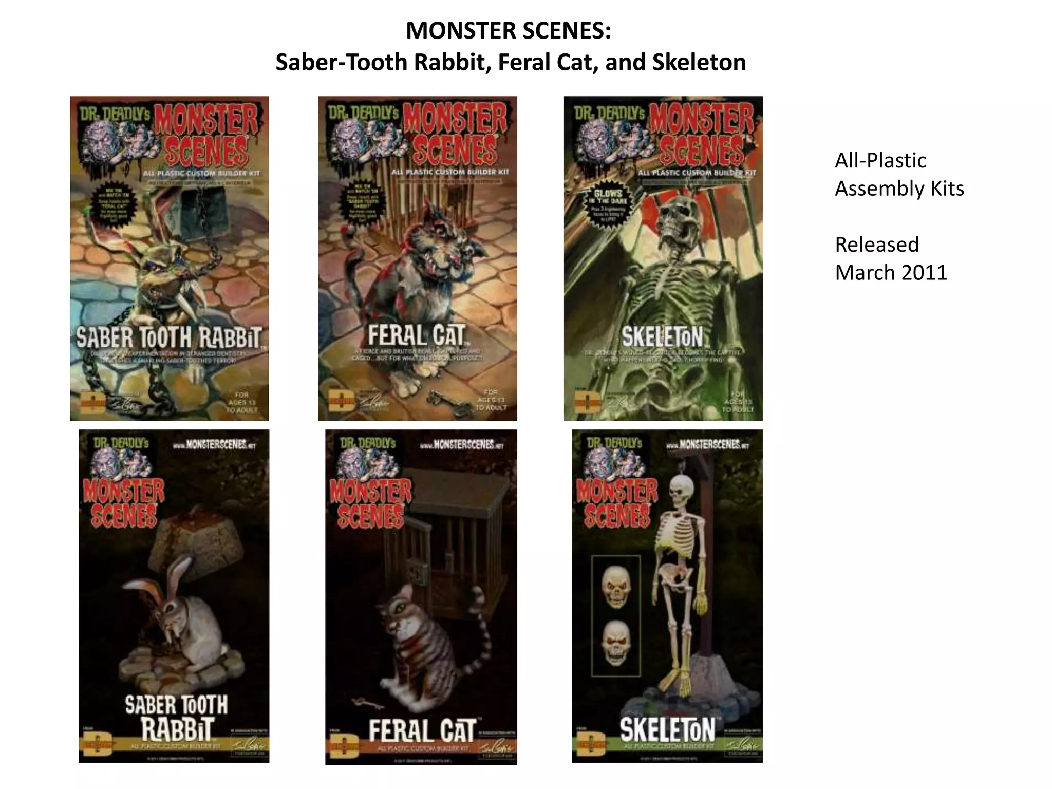 MONSTER SCENES:
Saber-Tooth Rabbit, Feral Cat, and Skeleton
All-Plastic
Assembly Kits
Released
March 2011
 