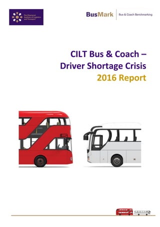 CILT Bus & Coach –
Driver Shortage Crisis
2016 Report
 