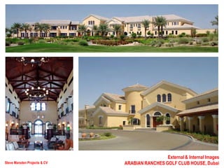 Steve Marsden Projects & CV
External & Internal Images
ARABIAN RANCHES GOLF CLUB HOUSE, Dubai
 