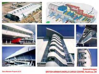 Steve Marsden Projects & CV
External Images
BRITISH AIRWAYS WORLD CARGO CENTRE, Heathrow, UK
 