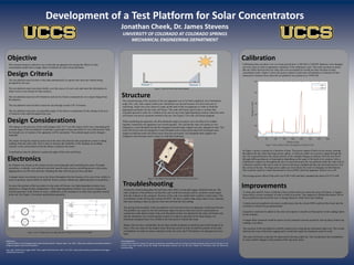 This research project’s objective was to develop an apparatus for testing the effects of solar
concentrators made from a single sheet of material on solar cell performance.
Structure
Development of a Test Platform for Solar Concentrators
Jonathan Cheek, Dr. James Stevens
UNIVERSITY OF COLORADO AT COLORADO SPRINGS
MECHANICAL ENGINEERING DEPARTMENT
An Arduino was chosen as the central unit for processing data and controlling the motor. Premade
assemblies, or shields, were utilized to perform specific tasks such as controlling power to the motor,
logging data to an SD card, and time stamping the data with the precise time and date.
A stepper motor was chosen to move the fixture throughout the day because of its ease of use, ability to
sense its position, and its ability to hold the fixture in place without any additional parts or assemblies.
To sense the position of the sun relative to the solar cell fixture, two light dependent resistors were
utilized in a voltage divider configuration. These light dependent resistors were used in conjunction
with the geometry of the fixture to sense a difference in the resistances in order find a position normal
to the sun. See Figure 1 for sensor and platform geometry.
Calibration data was taken over a six hour period from 11:00 AM to 5:00 PM. Batteries were changed
out every hour in order to guarantee continuity of the calibration cycle. This trial was done to insure
that any offset between the two solar cells were accounted for would not skew the data in solar
concentrator trials. Figure 5 shows the power output of each solar cell plotted as a function of time
measured in minutes from when the test platform was turned on at 10:00 AM.
Objective Calibration
Acknowledgments
I would like to thank Dr. Stevens for giving me guidance and bearing with me during the trouble shooting process and all the guys in the
machine shop that helped during the design and fabrication process and my dad who helped me immensely with the electronics
troubleshooting.
References
"Adafruit TB6612 1.2A DC/Stepper Motor Driver Breakout Board." Adafruit. Web. 5 Jan. 2016. <https://learn.adafruit.com/adafruit-tb6612-h-
bridge-dc-stepper-motor-driver-breakout>.
Ada, Lady. "Adafruit Data Logger Shield." Data Logger Shield Overview. Web. 5 Jan. 2016. <https://learn.adafruit.com/adafruit-data-logger-
shield/shield-overview>.
Design Criteria
The test platform must be able to take data automatically at regular time intervals without being
prompted by the user.
The test platform must store data reliably over the course of a test cycle and store the information in
either excel or text format for later analysis.
The test platform must run off of batteries and run for 6 hours consecutively on a single charge from
the batteries
The test platform must be able to track the sun through at least 120° of motion.
The test platform must have an adjustable angle of elevation to compensate for the change in the axis
of rotation of the earth throughout the year.
Design Considerations
The change in the spin axis of the earth changes only 23.5° over the coarse of the year. Automating the
azimuth angle of the test platform would take a great deal of time and effort for very little benefit. Only
the latitude axis of rotation of the apparatus will be automated. The azimuth angle can be changed
manually.
The motor driving the rotation cannot run at the same time that the data acquisition system is taking
readings from the solar cells. This is done to increase the reliability of the readings by avoiding
variance in the current drawn from the battery created by the motor.
A mechanism must be utilized to sustain the angle of the solar cell fixture.
Electronics
Troubleshooting Improvements
The original design of the structure of the test apparatus was to be built completely out of aluminum
angle iron, rods, and a square center post. Aluminum was chosen because of it price and ease of
machining. Angle iron were chosen to make up the bulk of the test apparatus in order to build the
appropriate geometry for the solar cell fixture. The solar cell fixture need to have a surface that
extended upward in order for a shadow to be cast on one of the light dependent resistors when the solar
cell fixture was not at a position normal to the sun. See Figure 3 for solar cell fixture diagram.
When machining the apparatus, the thin aluminum angle iron pieces were not able to be welded
together. Instead the test apparatus was riveted together. The rod that the solar cell rotates on was
changed to a steel threaded rod and the triangular azimuth angle support was also changed to steel. The
solar cell fixture rod was changed to a steel threaded rod to more easily attach the fixed gear and a
stopper to hold the solar cell fixture away from the pivot point. The triangular back support was
changed to steel because steel is easier to weld than aluminum.
During the initial testing phase the real time clock (RTC) on the data logger shield shorted out. The
main symptom of the problem was that the code would not initialize and no variables would output
from the Arduino to the computer. Sections of the code were added until variables would output. The
test platform could still log data without the RTC, but has to capture data using relative time, meaning
that each reading is taken at specific time interval from the last reading.
The during final assembly of the test platform, the front post of the test apparatus would lean forward.
The problem was cause by the thin aluminum angle iron pieces that were used in construction in
conjunction with added weight of the steel threaded rod that was attached to the solar cell fixture and
that the aluminum was riveted together instead of welded as specified in the initial design. An
aluminum triangular brace was welded to the front post to remedy this issue.
Battery life was also considerably shorter than initially predicted, at and hour and a half instead of six
hours. This was cause by the stepper motor drawing current in order to hold the position of the solar
cell platform. In order to ensure continuity of the test cycle, the 9 Volt battery was changed out every
hour.
Figure 3. Solar cell fixture and sensor diagram.
Figure 4. Test platform final assembly. Photo courtesy of Jon Cheek
A worm gear and DC motor would have been a better choice to rotate the solar cell fixture. A stepper
motor draws current constantly in order to hold its position. This negatively effected the battery life of
the test platform and forced the user to change batteries which led to bad readings
A diode network attached to the motor would ensure that the a back EMF could not flow back into the
controller or distort the ground potential.
Capacitors could also be added to the solar cell outputs to smooth out fluctuations in the readings taken
by the Arduino.
A longer delay statement could be used to let any transient currents caused by start up decay before any
readings were taken.
The structure of the test platform could be improved by using thicker aluminum angle iron. This would
alleviate the issue of the front sagging and it would also make the aluminum easier to weld.
The solar cell fixture could also be improved by having a taller lip. This would allow the test platform
to sense smaller changes in the position of the sun more easily.
Figure 5. Power output of solar cells plotted as a function of time
Sensor 1 Sensor 2
In Figure 5 power is plotted as a function of time. The power output of both cell are mostly constant
throughout the day other than large power spikes. A relatively small rise in power output through the
day was expected because the energy density of the sunlight changes as photons from the sun travel
through differing distances of atmosphere depending on the angle of the earth in its rotation. Only a
small power output rise throughout the day is expected because the test platform holds the solar cells in
a direction normal to the sun in order to receive maximum sunlight and thus the maximum power over
the course of the day. The large power spikes are most likely the result of changing out the batteries.
This could be cause by a back electromotive force (EMF) when the apparatus when is on or off.
The average power offset of the cells was 0.5013 mW and had a standard deviation of 0.1717 mW
Figure 1 and 2. Voltage circuits for light dependent resistors (left) and solar cells (right)
 