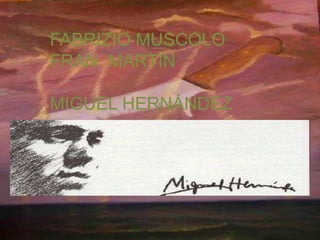 FABRIZIO MUSCOLO  FRAN  MARTÍN  MIGUEL HERNÁNDEZ                                 2C 