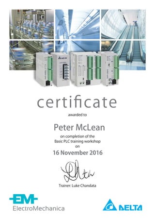 awarded to
on completion of the
Basic PLC training workshop
on
certiﬁcate
Trainer: Luke Chandata
16 November 2016
Peter McLean
 