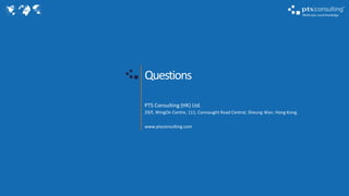 PTS Consulting (HK) Ltd.
29/f, WingOn Centre, 111, Connaught Road Central, Sheung Wan. Hong Kong.
www.ptsconsulting.com
Questions
 