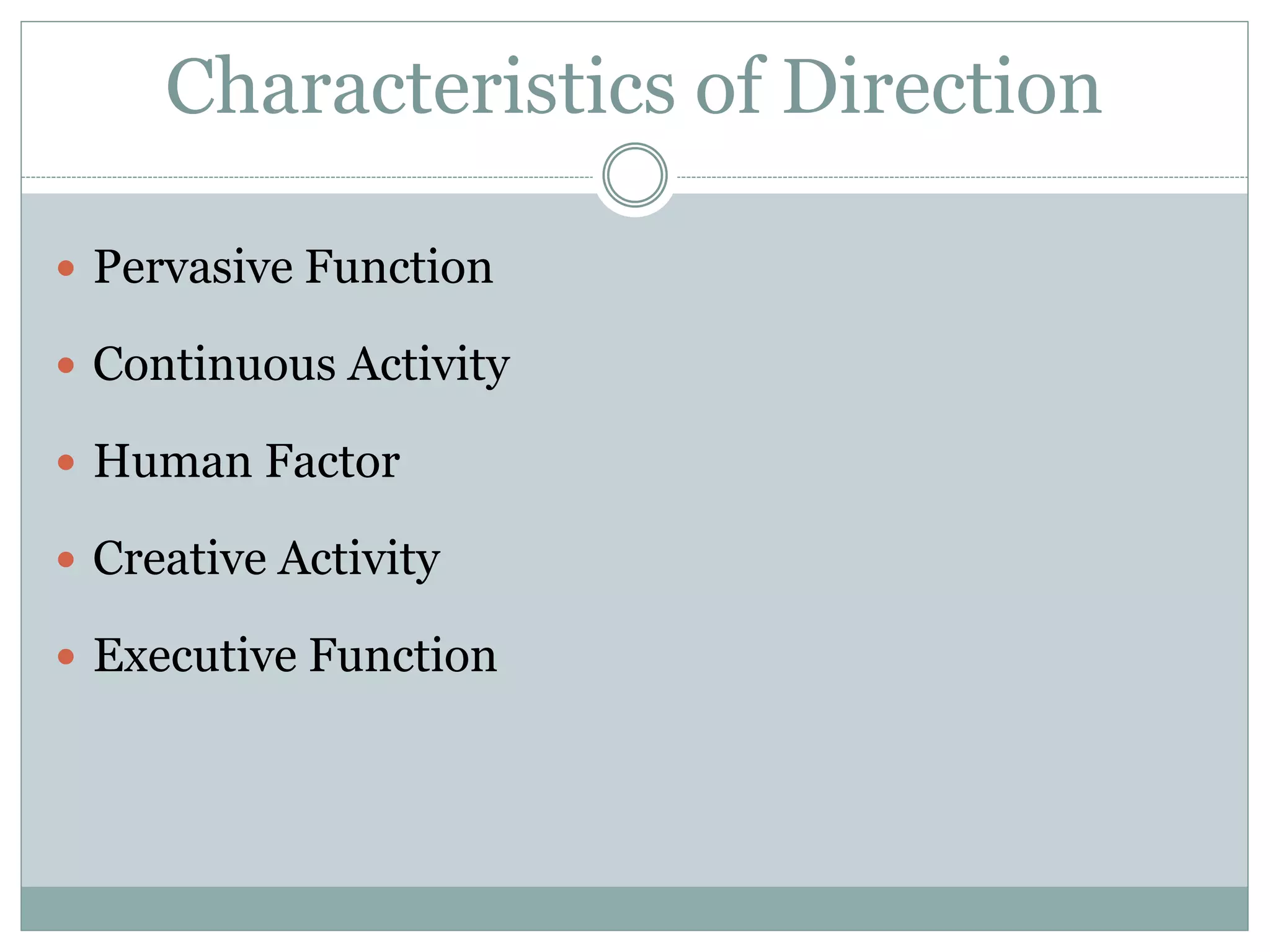 Characteristics of Direction
 Pervasive Function
 Continuous Activity
 Human Factor
 Creative Activity
 Executive Function
 