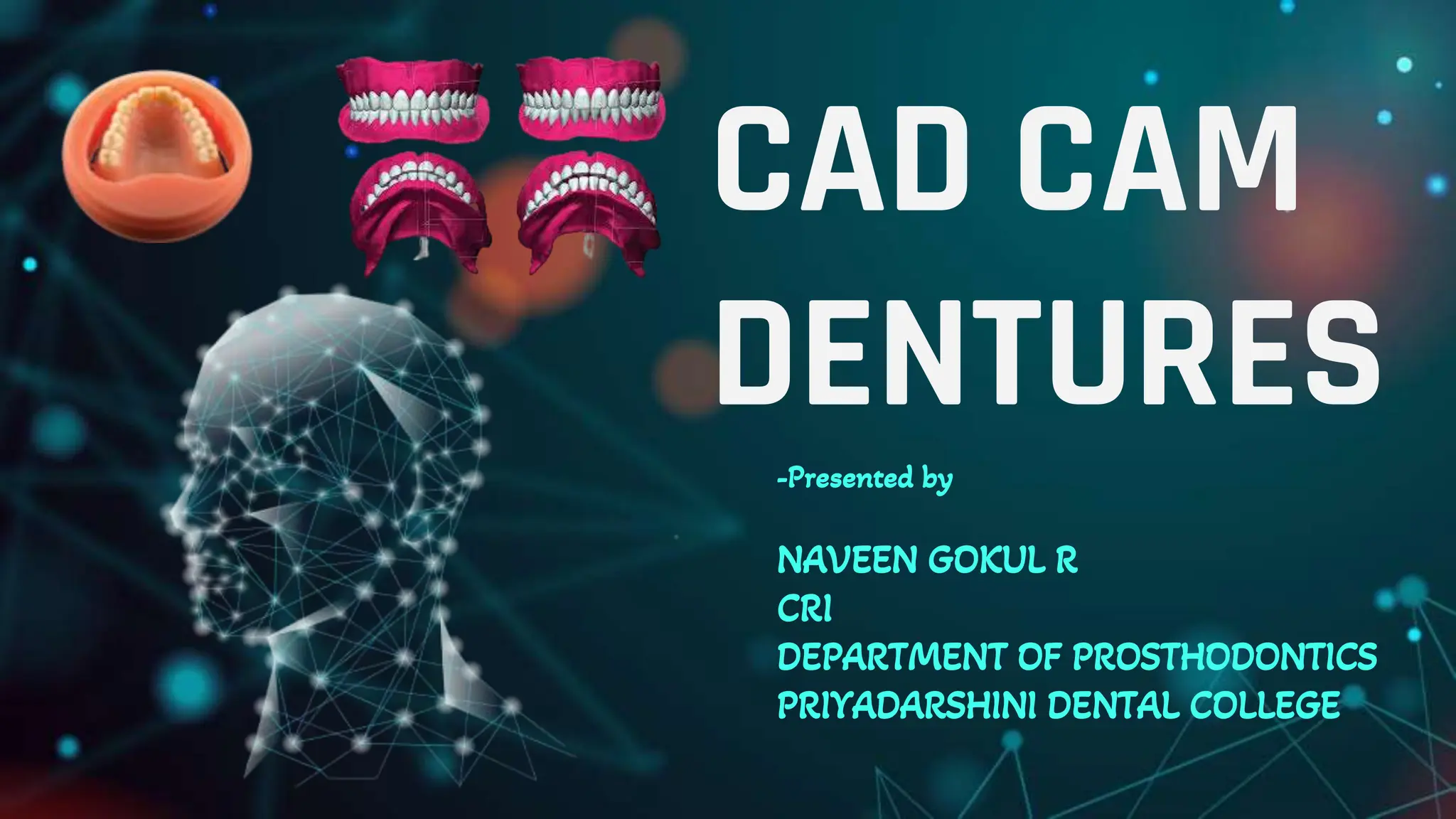 CAD CAM DENTURES IN PROSTHODONTICS : Dental advancements | PPTX