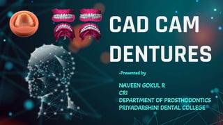 CAD CAM DENTURES IN PROSTHODONTICS : Dental advancements | PPTX