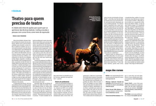 16 ┆ ┆ ┆ 20 a 27 de novembro de 2010 sãopaulo ┆ ┆ ┆ 17
Nemsódetrabalho,trânsitoefute-
bolnosfinaisdesemanaviveumpau-
listano.Muitasvezeséprecisoforjara
realidade para entender e aceitar me-
lhor os papéis de cidadão e de ser so-
cialnumametrópolecomoSãoPaulo,
enacidadepipocaumainfinidadede
cursos livres de teatro que, assim co-
mo a Oficina dos Menestréis, buscam
convocar pessoas comuns para uma
experiência teatral que melhore o de-
sempenho de cada um nas múltiplas
tarefas diárias. Seguindo a tendência
queOswaldoeDetoenxergaramhá10
anos, as grandes escolas de teatro da
cidadeabremsuasportasparacursos
específicos, voltados para leigos e pa-
ra nichos que não encontram muitas
opçõesdeintegração.Éocasodecen-
tros de estudos teatrais como o Teatro
EscolaCéliaHelena,oMacunaíma,Re-
criarte, e The Globe, por exemplo, on-
decrianças,adolescentes,egenteque
chegou à “melhor idade” podem se
se jogar nas aulas de igual para igual,
semapreocupaçãodeestarequipara-
doàquelesquebuscamumaprofissio-
nalização como atores.
OempresárioRuyDrever,38,jáera
umprofissionalbemsucedidoquando
participoudocursoVivenciandooTe-
atro,doTeatroEscolaCéliaHelena.No
curso,quetemduraçãodeseismesese
gruposformadosdeacordocomoper-
fildosalunos,eleteveaulasdeexpres-
sãocorporal,improvisoetécnicasvo-
cais. O objetivo era otimizar o desem-
1 Maria Clara Vergueiro
ci a ee t c eia eop e para em er e
aprimorar a t cnica teatrai on e ae cola e
pe oa comc r o li re comomeio ee pre o
Teatro para quem
precisa de teatro
ESCOlAS
penhoprofissionaletrazerumaexpe-
riência mais lúdica para pessoas que
vivemoduroambientecorporativo.“A
minha experiência foi bem divertida.
Osexercícioseramdescontraídosede-
mandavam muita imaginação. Gostei
detertidoavivenciadeatoreaprovei-
tei a diferença daquela realidade com
a que tenho no meu dia-a-dia de bu-
siness. Foi válido para sair da rotina e
viajarsaudavelmenteemeconfirmou
que essa não seria uma carreira para
mim”, brinca.
Oteatronasempresaséumfilãoca-
davezmaisexploradopelasescolas.O
Núcleo de Artes Cênicas da Fundação
ÁlvaresPenteadopercebeuopotencial
dedesenvolvimentodaslinguagenste-
atraisparaestepúblicoháquatroanos,
com o curso Teatro para Executivos.
“Conceitosquenopassadoeramapli-
cados somente aos atores passaram a
serconsideradosumaponteparaode-
senvolvimento de habilidades desco-
nhecidas ou desvalorizadas nos pro-
fissionais”, observa a diretora do Tea-
tro FAAP, Claudia Hamra, no texto de
apresentação do curso.
Querendo fugir das escolinhas de
esportes dos clubes da cidade, Fran-
cisco Martins Fontes, 16, entrou para
as aulas de teatro da Casa do Teatro
para ter algo com que se distrair de-
pois da escola, algo que, segundo ele,
“oexercitassefisicamenteepsicologi-
camente”.Nempensaemserator,nun-
ca pensou. “O maior resultado de ter
teatro.Eraumcursogratuitoedequa-
lidade”, conta Rita, que hoje dá aulas
deatuaçãoparaTVnaescolaTheGlo-
be,semnuncaterfeito,elaprópria,um
curso profissionalizante. “Eu valorizo
muito a experiência dos cursos tam-
bém para quem quer ser ator, porque
assim é possível investir nas áreas de
interesse específicas, sem precisar fa-
zerasmatériasobrigatóriasdasfacul-
dades. Como professora, eu vejo mui-
ta gente que não se interessa por par-
tedoconteúdoqueestouoferecendo.”
Ritaressalta,ainda,aimportânciados
cursosespecíficosparaqueseformem
gruposmenosheterogêneos,oque,se-
gundoela,facilitaotrabalhodoprofes-
sor e dos alunos. “É difícil inserir um
único aluno da terceira idade ou mui-
tojovemnumgrupodealunospadrão.
Eles têm outro tempo, outros interes-
ses, outra experiência de vida e outra
disponibilidadefísicaparaosexercício
e isso pode ser complicado.”
Quando ainda era adolescente, a
atriz Maria Manoella, 30, entrou para
ocursoprofissionalizantedoteatroCé-
liaHelena,ondeseformou.Elaémais
uma profissional que valoriza a expe-
riência dos cursos livres. “O ator não
nasce sabendo, quanto mais cursos
e espetáculos fizer, melhor. Os cursos
promovem uma idéia de que sobrevi-
ver em grupo é melhor”. Manoella es-
tá em cartaz com o espetáculo As Mu-
lheres Que Bebem Vodka, ao lado da
atriz Patrícia Gaspar, 49, comediante
veterana, quediztersidolevadaaote-
atro“pelaalegria”. SeformounaEsco-
la de Artes Dramáticas da USP (EAD).
Hoje,elaacreditanopotencialdotea-
trocomobasedaformação.“Deviaser
partedocurrículoescolar,porqueote-
atro faz seres humanos mais prepara-
dos, mais vivos”, defende.
A concepção pessoal que o ator e
professor do tradicional Grupo Tapa,
GuilhermeSant’Ana,56,desenvolveu,
combina muito com aquela proposta
pela Oficina dos Menestréis. “Teatro
é uma arte coletiva, ninguém faz te-
atro sozinho. Além disso, ao viver vá-
riospersonagense mergulharfundona
almahumana,oatorsetornamaisto-
lerante com seu semelhante, se torna
maiscompreensivoesolidário”.Ques-
tionado sobre este grupo, conceitual-
mentetãodistantedoTapa,elenãoti-
tubeia:“Elestêmumaalegriaeumsen-
sodecoletivoquedeveriamsercopia-
dos como exemplo por muitos outros
grupos. Vida longa aos Menestréis!”
mapa dos cursos
SENAC:comcargahoráriade42ho-
ras para pessoas acima de 16 anos.
www.sp.senac.br
Oficinas Culturais Oswald de
Andrade:oficinasgratuitasemvá-
riasregiõedacidade.www.oficinas
culturais.org.br
Teatro Escola Célia Helena: cur-
sos, para crianças e adolescentes.
www.celiahelena.com.br
TeatroEscolaMacunaíma:OPró-
Ser é o curso livre com oito aulas.
Oferececursosvoltadosparacrian-
çaseempresas.www.macunaima.
com.br
Teatro FAAP: o curso Tetro para
Executivos,tambémtemaopçãoem
inglês. São oito aulas, ministradas
uma vez por semana. www.faap.
br/teatro/oficina_teatro/oficina_
teatro.htm
TheGlobe:cursosparaadolescen-
tes, crianças www.globe-sp.com
feito teatro foram as amizades que eu
fiz. Fora isso, aprendi a me expor me-
lhor”, comenta.
Palavra de profissional
Quemvivedaprofissãotambémva-
lorizaaexperiênciadoscursoslivresna
formação. A atriz mineira Rita Grillo,
34, começou em 2000 o seu caminho
pelas oficinas e cursos quando che-
gou na cidade. Foi nas Oficinas Cul-
turais Oswald de Andrade, da Secre-
taria de Cultura, que ela começou sua
peregrinação pelos cursos livres. Na-
quelaépoca,Grilloteveaoportunida-
dedefazerpartedogrupocomandado
porprofissionaisdaCompanhiadoLa-
tão,uma das mais conceituadas com-
panhias da cidade. Além do Latão, o
Teatro da Vertigem era outra compa-
nhia que fazia parte do projeto da Se-
cretaria da Cultura, ministrando cur-
sos livres e gratuitos para quem qui-
sesse chegar mais perto da arte dra-
matúrgica. Na montagem de Os Ser-
tões, que tinha um elenco faraônico,
muitos atores saíram dessas oficinas.
“Foi a minha porta de entrada para o
Mansão Mix Menestréis,
Projeto que integra
de r tes defi e tes
visuais e auditivos
 