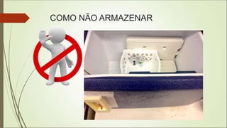 COMO NÃO ARMAZENAR
 