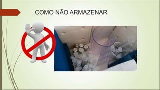 COMO NÃO ARMAZENAR
 