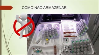 COMO NÃO ARMAZENAR
 