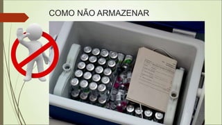 COMO NÃO ARMAZENAR
 