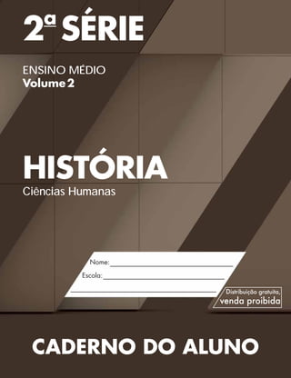 2a
SÉRIE
ENSINO MÉDIO
Volume2
HISTÓRIA
Ciências Humanas
CADERNO DO ALUNO
 