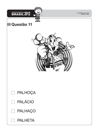 Questão 11
PALHETA
PALHAÇO
PALÁCIO
PALHOÇA
 