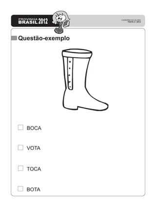 Questão-exemplo
BOTA
TOCA
VOTA
BOCA
 