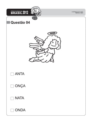Questão 04
	ANTA
	ONÇA
	NATA
	ONDA
 