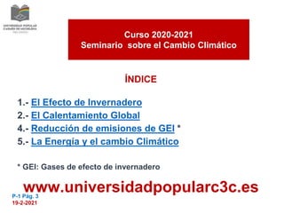 ÍNDICE
1.- El Efecto de Invernadero
2.- El Calentamiento Global
4.- Reducción de emisiones de GEI *
5.- La Energía y el ca...