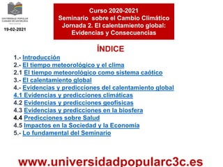 ÍNDICE
1.- Introducción
2.- El tiempo meteorológico y el clima
2.1 El tiempo meteorológico como sistema caótico
3.- El cal...