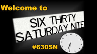 Welcome to
#630SN
 