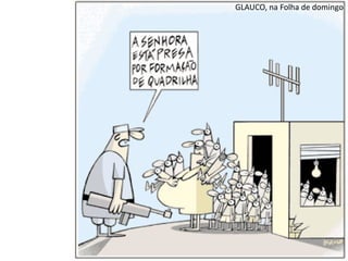 Apresentação elaborada pela Professora FERNANDA BRUM LOPES - Geografia
GLAUCO, na Folha de domingo
 
