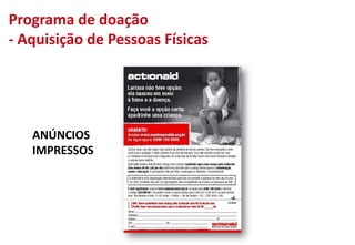 ANÚNCIOS
IMPRESSOS
Programa de doação
- Aquisição de Pessoas Físicas
 