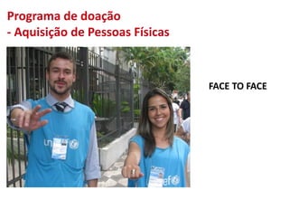 FACE TO FACE
Programa de doação
- Aquisição de Pessoas Físicas
 