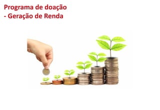 Programa de doação
- Geração de Renda
 