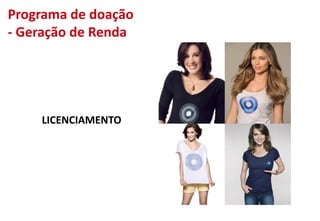 Programa de doação
- Geração de Renda
LICENCIAMENTO
 