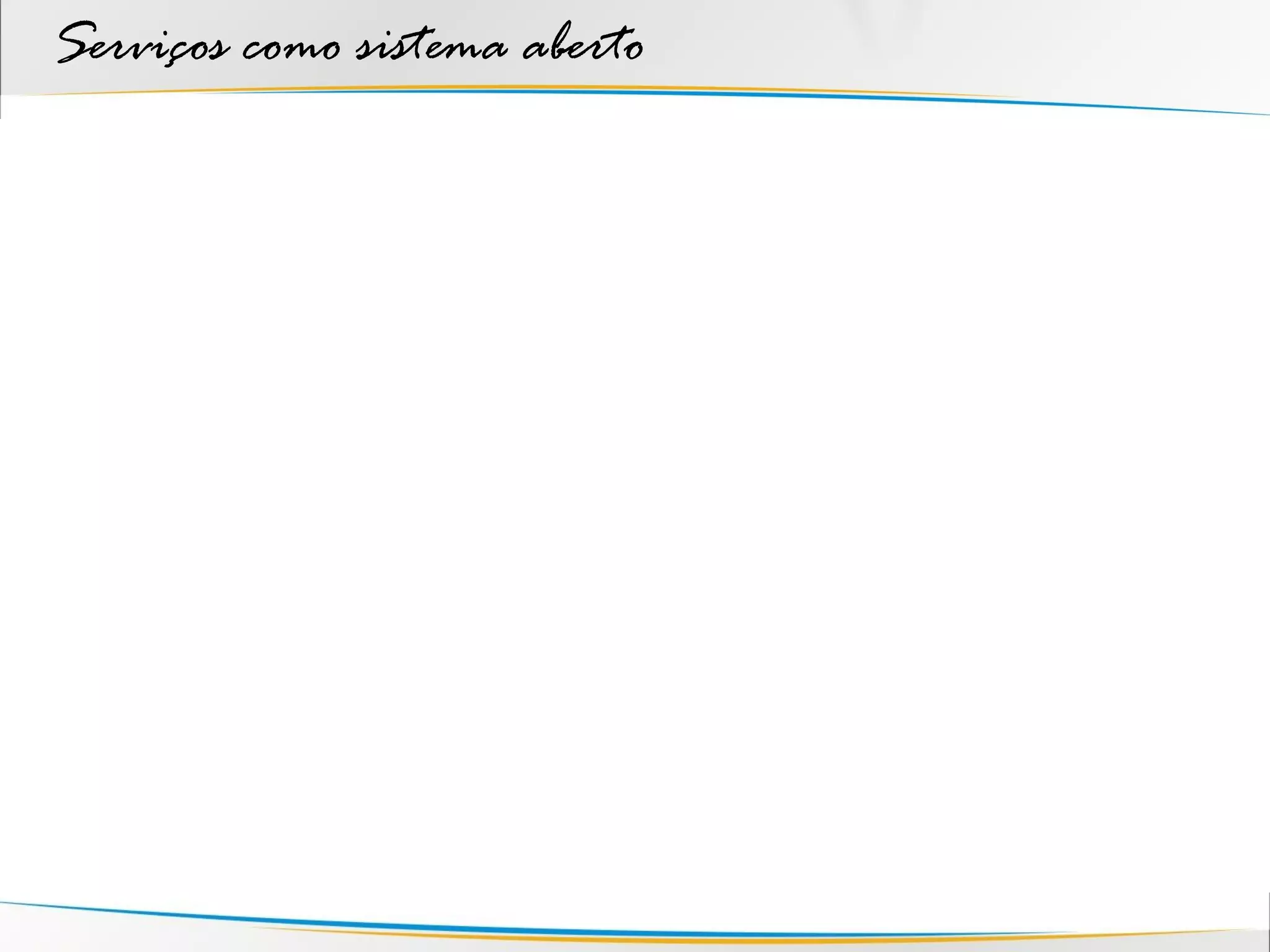 Serviços como sistema aberto
 