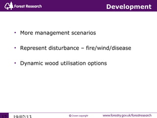 Development



• More management scenarios

• Represent disturbance – fire/wind/disease

• Dynamic wood utilisation options
 