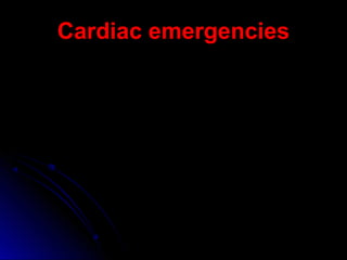 Cardiac emergenciesCardiac emergencies
 