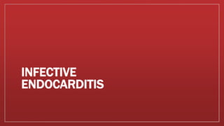 INFECTIVE
ENDOCARDITIS
 