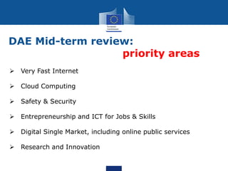 DAE Mid-term review:
                  priority areas
   Very Fast Internet

   Cloud Computing

   Safety & Security

...