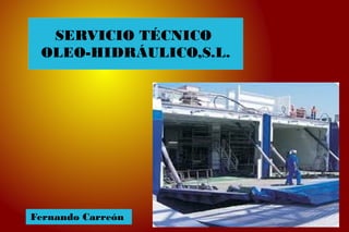SERVICIO TÉCNICO
OLEO-HIDRÁULICO,S.L.
Fernando Carreón
 