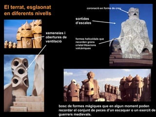 El terrat, esglaonat                      coronació en forma de creu

en diferents nivells
                               ...