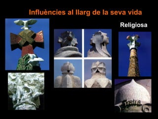Influències al llarg de la seva vida
                             Religiosa
 