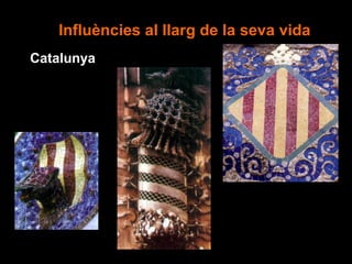 Influències al llarg de la seva vida
Catalunya
 
