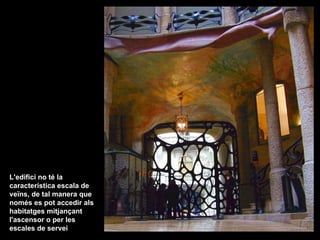 L'edifici no té la
característica escala de
veïns, de tal manera que
només es pot accedir als
habitatges mitjançant
l'asce...