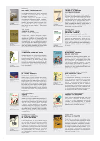 Formato: 15 x 22 cm
264 páginas.
ISBN: 978-987-614-450-6
ARIEL SCHER
CONTAR EL JUEGO
Literatura y deporte en la Argentina
Contar el juego. Literatura y deporte en la Argenti-
na reúne nueve biografías de escritores argentinos,
centradas en su relación con el deporte y en sus
relatos a pura fibra. Por sus páginas desfilan Julio
Cortázar al borde del ring, Haroldo Conti nadando
en las aguas del Delta y Roberto Fontanarrosa ha-
blando de fútbol en la mesa de El Cairo. También
están Bioy Casares infaltable en las citas de tenis y
Osvaldo Soriano sufriendo por San Lorenzo.
Formato: 30 x 23 cm
296 páginas.
ISBN: 978-987-614-484-1
MARCELO SILI
ATLAS DE LA ARGENTINA RURAL
Este atlas apuesta por un mundo rural equilibra-
do, rico, diverso; un lugar de construcción de
proyectos personales y colectivos, y no mera-
mente un productor de bienes primarios. Para
construir ese futuro, dicen los autores, hay que
comenzar por transformar las percepciones y re-
presentaciones que la sociedad argentina tiene
sobre este espacio.
Formato: 14 x 21 cm
120 páginas.
ISBN: 978-987-614-470-4
VICENTE MULEIRO
EL RIESGOSO ASCENSO
DE LOS OLÍMPICOS
Atravesada por historias de amor, intrigas, ocu-
rrencias y peripecias al límite contra enemigos
aparentemente muy superiores esta historia (saga
de Los Olímpicos) ágil y divertida rescata una vez
más que no solo alcanzan la ambición y los recur-
sos individuales para cumplir con un objetivo. La
amistad, la lealtad y el espíritu de grupo pueden
sumarse para salvar todos los obstáculos y para
jamás darse por vencido.
MARCOS ROSENZVAIG
TÉCNICAS ACTORALES
CONTEMPORÁNEAS II
Marcos Rosenzvaig presenta en este segundo li-
bro sobre técnicas actorales contemporáneas los
valiosos aportes de quince dramaturgos, directo-
res y actores de nuestra escena nacional. A través
del desarrollo de dos ejes principales –técnica y
poética–, la reflexión gira sobre cuestiones que
hacen al presente del teatro: el trabajo interior, el
entrenamiento físico y vocal, las técnicas y la ex-
periencia en la formación actoral.
Formato: 14 x 21 cm
240 páginas.
ISBN: 978-987-614-469-8
Formato: 14 x 21 cm
208 páginas.
ISBN: 978-987-614-447-6
ANDREW SMART
EL ARTE Y LA CIENCIA
DE NO HACER NADA
El cerebro tiene su propio piloto automático
Andrew Smart describe, desde un planteamiento
científico, las características y partes que con-
forman el sistema nervioso del ser humano para
sostener que el cerebro permanece activo cuan-
do no está concentrado en una tarea específica
y bulle en actividad cuando se supone que está
en reposo.
ALFONSINA STORNI
DE ESPUMA Y DE MAR
Ilustraciones de Azul de Corso
Un libro mágico que pone en primer plano un poe-
ma especialmente interesante para los pequeños
lectores, de la poeta argentina Alfonsina Storni.
Lúdico y rítmico, para que los niños jueguen en su
jardín secreto, entre madréporas, erizos y caballi-
tos de mar. Una caja de música oculta en un ban-
co de corales que nos descubre Azul de Corso,
luminosa ilustradora de peces y sirenas. Un aporte
sumamente enriquecedor para toda biblioteca de
poesía infantil.
Formato: 22,5 x 14,5 cm
24 páginas.
ISBN: 978-987-614-465-0
FEDERICO GARCÍA LORCA / VALERIA CIS
DOS ARBOLITOS LOCOS
Poemas y canciones
La gracia silvestre de infancia y de campo de Fe-
derico García Lorca hace estallar los colores, y su
música vuelve locos al aire y a los arbolitos. Estos
poemas y canciones inolvidables de unos de los
poetas más universales del siglo XX, invitan a la
lectura, al juego rítmico y a lúdicas relecturas. Las
imágenes de Valeria Cis, bordan un delicado arcoi-
ris donde los pájaros llegan para posarse y cantar
en este nuevo libro de la colección Aerolitos.
Formato: 16 x 16 cm
32 páginas.
ISBN: 978-987-614-463-6
ROBERTA IANNAMICO
RIS RAS
Ilustraciones de Claudia Legnazzi
Un libro que ilumina el territorio de la poesía para ni-
ños con desenfado creativo. La poética de Roberta
Iannamico y las ilustraciones de Claudia Legnazzi
-dos de nuestras mejores artistas- sorprenden
y divierten, transitan variedad de climas, regalan
abundancia estética. En la hermosura zumbona de
sus imágenes, niños y grandes desatan el lenguaje.
Hay brujitas, perros, dragones y hasta un oso solar.
Un libro que sonríe y aporta un amplio repertorio a
la poesía infantil.
Formato: 18 x 24 cm
32 páginas.
ISBN: 978-987-614-466-7
JORGE LUJÁN / MANDANA SADAT
TROMPA CON TROMPITA
De la mano de la poesía de Jorge Luján y de
las preciosas ilustraciones de Mandana Sadat,
Trompa con trompita llega para los lectores más
chiquitos. Los protagonistas son los animales
que representan un pequeño mundo de ternura y
juegos, entre la madre y su cachorro.
Formato: 19,5 x 27 cm
32 páginas.
ISBN: 78-987-614-508-4
4
Formato: 23,5 X 32,5 cm
370 páginas.
ISBN: 978-987-614-451-3
DISTÉFANO
DISTÉFANO. OBRAS 1958-2012
Un libro acontecimiento que recorre la obra del
gran artista, representante oficial de la Argentina
en la Bienal de Venecia 2015.
“Es mi libro soñado, como objeto libro es de los
más bellos que se editaron en el país”. Distéfano.
Al amparo de una distancia inefable, las formas de
Distéfano se confiesan creando hermosas ficcio-
nes que hablan de la vida, las suya y la nuestra:
de su tiempo, el de la Argentina y el del mundo
en este siglo.
FEDERICO FINCHELSTEIN
EL MITO DEL FASCISMO:
DE FREUD A BORGES
El Mito del Fascismo. De Freud a Borges postula
que es posible aproximarse históricamente a las
obras de Jorge Luis Borges y Sigmund Freud con
el objetivo de comprender una dimensión central
del fascismo: su ideología basada en el mito. Este
libro presenta diferentes estratos de una historia
del significado mítico en el fascismo, según fue-
ron analizados por la perspectiva anti-fascista de
Borges y Freud.
Formato: 15 x 21 cm
136 páginas.
ISBN: 978-987-614-471-1
SERGIO SINAY
LA FALTA DE RESPETO
Sergio Sinay nos propone en estas páginas un aler-
ta y una esperanza. La falta de respeto se plantea
como una advertencia ante una situación que se ha
extendido y naturalizado, que deteriora la calidad y
el sentido de nuestras vidas, de nuestros vínculos,
de nuestra convivencia social y ciudadana. Y –a la
vez– un llamado a reaccionar con responsabilidad
para reconstruir una tarea en la que todos tenemos
algo para hacer aquí y ahora.
Formato: 15 x 21 cm
128 páginas.
ISBN: 978-987-614-446-9
 