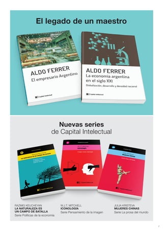 7
El legado de un maestro
Nuevas series
de Capital Intelectual
RAZMIG KEUCHEYAN
LA NATURALEZA ES
UN CAMPO DE BATALLA
Serie Políticas de la economía
JULIA KRISTEVA
MUJERES CHINAS
Serie La prosa del mundo
W.J.T. MITCHELL
ICONOLOGÍA
Serie Pensamiento de la imagen
 