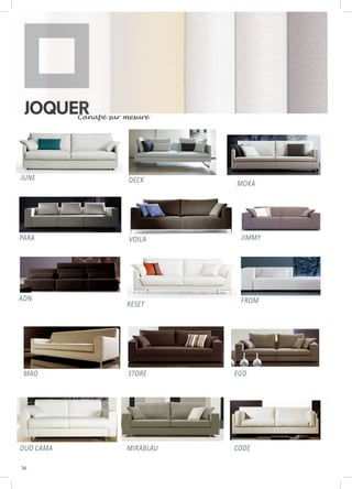 36
Canapé sur mesure
JUNE
PARA
ADN
VOILA
MOKADECK
FROMRESET
JIMMY
MAO
MIRABLAU CODE
EGOSTORE
DUO CAMA
 