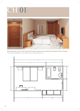 74
CH 01
Cette proposition met en relief l’harmonie et l’aspect chaleureux que transmet l’ameublement de la chambre .
This proposal highlights this atmosphere harmony and warmness.
 