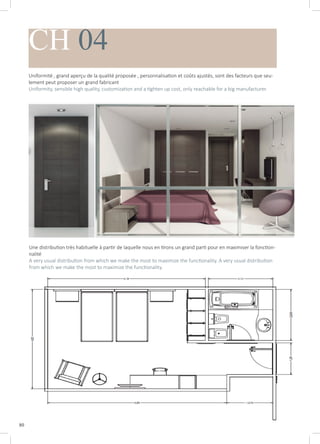 80
CH 04
Uniformité , grand aperçu de la qualité proposée , personnalisation et coûts ajustés, sont des facteurs que seu-
lement peut proposer un grand fabricant
Uniformity, sensible high quality, customization and a tighten up cost, only reachable for a big manufacturer.
Une distribution très habituelle à partir de laquelle nous en tirons un grand parti pour en maximiser la fonction-
nalité
A very usual distribution from which we make the most to maximize the functionality. A very usual distribution
from which we make the most to maximize the functionality.
 
