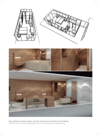 Nous optimisons l’espace existant, aussi bien du point de vue fonctionnel qu’esthétique..
We make the most of the existing space, both in a functional and an aesthetic way
 