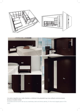 Une pièce singulière pour cette chambre: un élément très polyvalent que nous utilisons comme armoire,
bureau et meuble minibar
A versatile element which we use as a wardrobe, desk and drinks cabinet, it’s the most singular piece in this
room
 