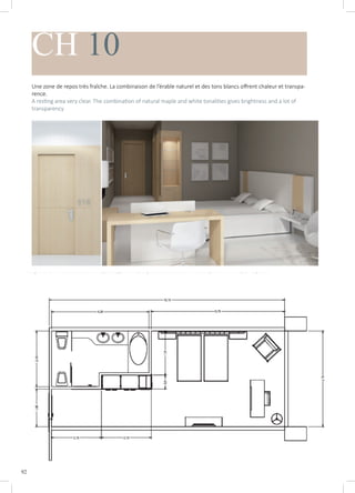 92
CH 10
Une zone de repos très fraîche. La combinaison de l’érable naturel et des tons blancs offrent chaleur et transpa-
rence.
A resting area very clear. The combination of natural maple and white tonalities gives brightness and a lot of
transparency
 
