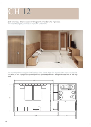 96
CH 12
Cette armoire aux dimensions considérables garantit un fonctionnalité impeccable.
The wardrobe of great guarantees an impecable functionality.
The wooden profiles overlapped to the principal panel provide depth and elegance to this original headboard.
Les profils en bois superposés au plafond principal, apportent profondeur et élégance a cette tête de lit si origi-
nale.
 