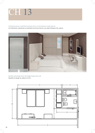 98
CH 13
Individual pieces in perfect harmony, form an atmosphere really special.
Ces éléments individuels en parfaite harmonie donne une idée d’espace très spécia
Quality and design from the beginning to the end.
Qualité et design du début à la fin.
 