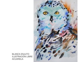 BLANCA ENJUTO
ILUSTRACIÓN LIBRE
ACUARELA

 